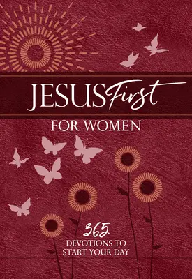 Jésus d'abord pour les femmes : 365 Devotions pour commencer votre journée - Jesus First for Women: 365 Devotions to Start Your Day