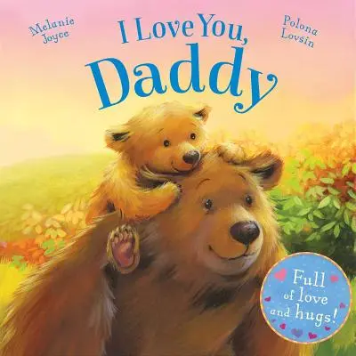 Je t'aime, papa : Plein d'amour et de câlins ! - I Love You, Daddy: Full of Love and Hugs!