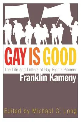 Gay Is Good : La vie et les lettres de Franklin Kameny, pionnier des droits des homosexuels - Gay Is Good: The Life and Letters of Gay Rights Pioneer Franklin Kameny