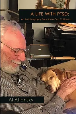 Une vie avec le syndrome de stress post-traumatique : Une autobiographie de Santa Cruz en Californie - A Life With PTSD: An Autobiography from Santa Cruz California