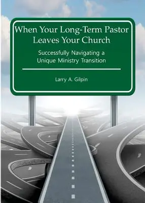 Quand votre pasteur à long terme quitte votre église : Naviguer avec succès dans une transition ministérielle unique - When Your Long-Term Pastor Leaves Your Church: Successfully Navigating a Unique Ministry Transition