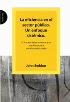 Eficiencia En El Sector Publico. Une approche systémique. - El Fracaso De Las Reformas Y Un Manifiesto Para Un Alternativa Mejor - Eficiencia En El Sector Publico. Un Enfoque Sistemico. - El Fracaso De Las Reformas Y Un Manifiesto Para Una Alternativa Mejor