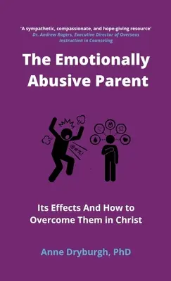 Le parent émotionnellement violent : ses effets et comment les surmonter en Christ - The Emotionally Abusive Parent: Its Effects and How to Overcome Them in Christ