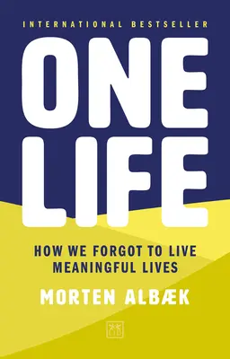 Une vie : comment nous avons oublié de vivre une vie pleine de sens - One Life: How We Forgot to Live Meaningful Lives