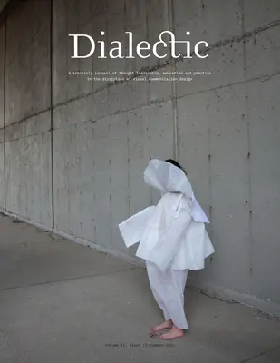 Dialectic : A Scholarly Journal of Thought Leadership, Education and Practice in the Discipline of Visual Communication Design - V - Dialectic: A Scholarly Journal of Thought Leadership, Education and Practice in the Discipline of Visual Communication Design - V