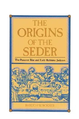 Les origines du Seder : Le rite de la Pâque et le judaïsme rabbinique primitif - The Origins of the Seder: The Passover Rite and Early Rabbinic Judaism