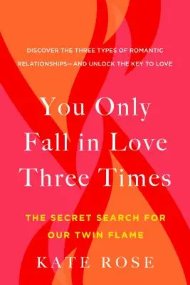 On ne tombe amoureux que trois fois : La recherche secrète de notre flamme jumelle - You Only Fall in Love Three Times: The Secret Search for Our Twin Flame