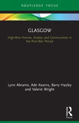 Glasgow : Maisons de grande hauteur, domaines et communautés dans l'après-guerre - Glasgow: High-Rise Homes, Estates and Communities in the Post-War Period