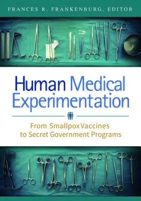 L'expérimentation médicale humaine : Des vaccins contre la variole aux programmes gouvernementaux secrets - Human Medical Experimentation: From Smallpox Vaccines to Secret Government Programs