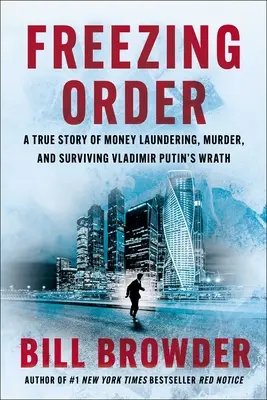 Freezing Order : Une histoire vraie de blanchiment d'argent, de meurtre et de survie à la colère de Vladimir Poutine - Freezing Order: A True Story of Money Laundering, Murder, and Surviving Vladimir Putin's Wrath
