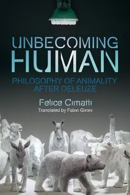 Unbecoming Human : La philosophie de l'animalité après Deleuze - Unbecoming Human: Philosophy of Animality After Deleuze