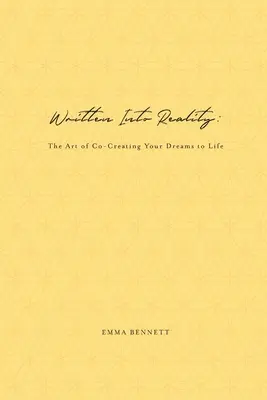 De l'écrit à la réalité : L'art de co-créer vos rêves pour qu'ils deviennent réalité - Written Into Reality: The Art of Co-Creating Your Dreams to Life