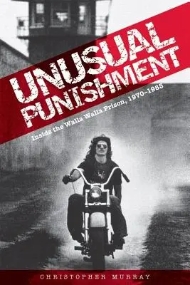 Unusual Punishment : L'intérieur de la prison de Walla Walla, 1970-1985 - Unusual Punishment: Inside the Walla Walla Prison, 1970-1985