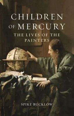 Les enfants de Mercure : La vie des peintres - Children of Mercury: The Lives of the Painters