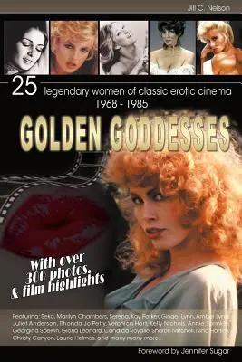 Déesses d'or : 25 femmes légendaires du cinéma érotique classique, 1968-1985 - Golden Goddesses: 25 Legendary Women of Classic Erotic Cinema, 1968-1985