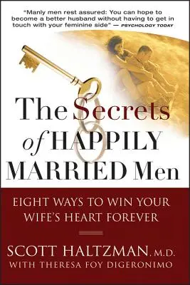 Les secrets des hommes heureux en ménage : Huit façons de gagner le cœur de votre femme pour toujours - The Secrets of Happily Married Men: Eight Ways to Win Your Wife's Heart Forever