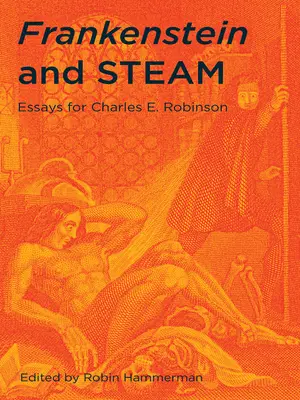 Frankenstein et la vapeur : Essais pour Charles E. Robinson - Frankenstein and Steam: Essays for Charles E. Robinson