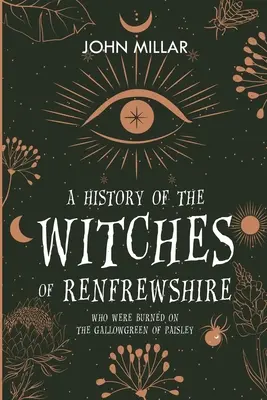 Histoire des sorcières du Renfrewshire : Qui ont été brûlées sur le Gallowgreen de Paisley - A History of the Witches of Renfrewshire: Who Were Burned on the Gallowgreen of Paisley