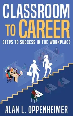 De la classe à la carrière : Les étapes de la réussite sur le lieu de travail - Classroom to Career: Steps to Success in the Workplace