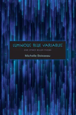 Variables lumineuses et bleues : Et autres poèmes majeurs - Luminous Blue Variables: And Other Major Poems