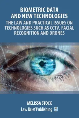 Données biométriques et nouvelles technologies - Le droit et les questions pratiques concernant des technologies telles que la vidéosurveillance, la reconnaissance faciale et les drones - Biometric Data and New Technologies - The Law and Practical Issues on Technologies Such as CCTV, Facial Recognition and Drones