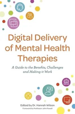 La prestation numérique des thérapies de santé mentale : Un guide des avantages et des défis, et des moyens de le faire fonctionner - Digital Delivery of Mental Health Therapies: A Guide to the Benefits and Challenges, and Making It Work