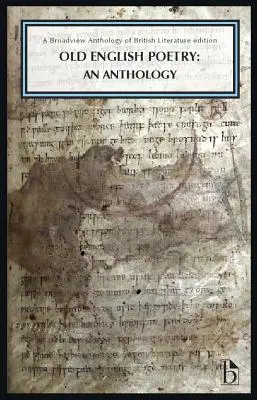 Poésie en vieil anglais : Une anthologie : Une Anthologie Broadview de la Littérature Britannique - Old English Poetry: An Anthology: A Broadview Anthology of British Literature Edition