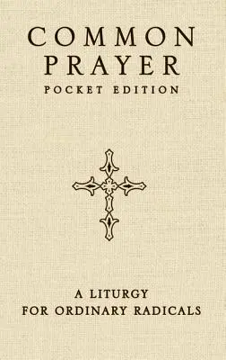 Édition de poche de la prière commune : Une liturgie pour les radicaux ordinaires - Common Prayer Pocket Edition: A Liturgy for Ordinary Radicals