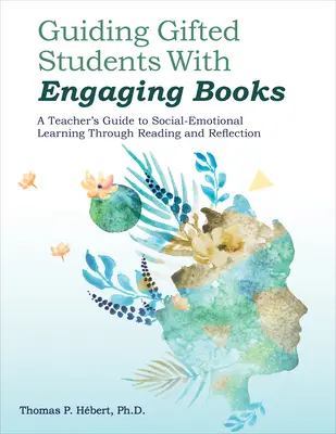 Guiding Gifted Students with Engaging Books : Guide de l'enseignant pour l'apprentissage socio-émotionnel par la lecture et la réflexion - Guiding Gifted Students with Engaging Books: A Teacher's Guide to Social-Emotional Learning Through Reading and Reflection