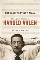 L'homme qui s'en est allé : La vie et les chansons de Harold Arlen - The Man That Got Away: The Life and Songs of Harold Arlen