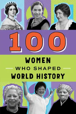 100 femmes qui ont façonné l'histoire du monde - 100 Women Who Shaped World History