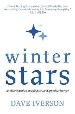 Étoiles d'hiver : Une mère âgée, un fils vieillissant et le dernier voyage de la vie - Winter Stars: An Elderly Mother, an Aging Son, and Life's Final Journey