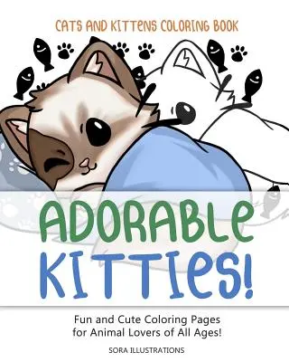 Livre de coloriage sur les chats et les chatons : Des chatons adorables ! Pages de coloriage amusantes et mignonnes pour les amoureux des animaux de tous âges ! - Cats and Kittens Coloring Book: Adorable Kitties! Fun and Cute Coloring Pages for Animal Lovers of All Ages!