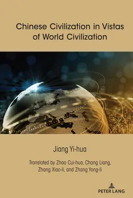 La civilisation chinoise dans les perspectives de la civilisation mondiale - Chinese Civilization in Vistas of World Civilization