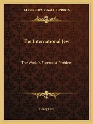 Le Juif international : Le problème majeur du monde - The International Jew: The World's Foremost Problem