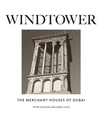 Windtower : Les maisons marchandes de Dubaï - Windtower: The Merchant Houses of Dubai