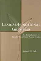 Grammaire lexico-fonctionnelle, Volume 126 : Une introduction à la syntaxe parallèle basée sur les contraintes - Lexical-Functional Grammar, Volume 126: An Introduction to Parallel Constraint-Based Syntax