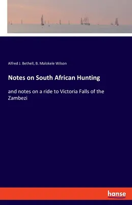 Notes sur la chasse en Afrique du Sud : et notes sur un voyage aux chutes Victoria du Zambèze - Notes on South African Hunting: and notes on a ride to Victoria Falls of the Zambezi