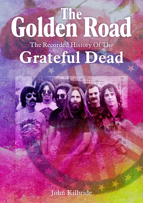 The Golden Road: : L'histoire enregistrée du Grateful Dead - The Golden Road:: The Recorded History of the Grateful Dead