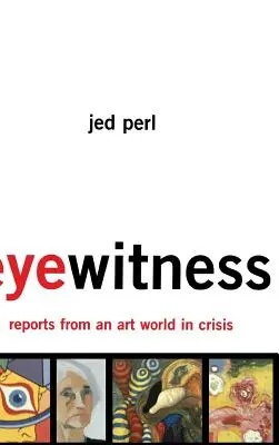 Témoin oculaire : Rapports d'un monde de l'art en crise - Eyewitness: Reports from an Art World in Crisis