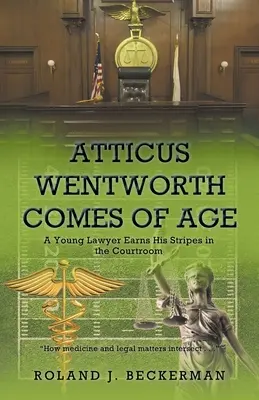 Atticus Wentworth atteint l'âge adulte : Un jeune avocat gagne ses galons dans la salle d'audience - Atticus Wentworth Comes of Age: A Young Lawyer Earns His Stripes in the Courtroom