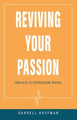 Raviver votre passion : Quatre clés pour vivre le réveil - Reviving Your Passion: Four Keys to Experiencing Revival