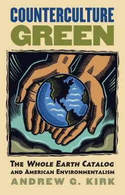 La contre-culture verte : Le Whole Earth Catalog et l'environnementalisme américain - Counterculture Green: The Whole Earth Catalog and American Environmentalism