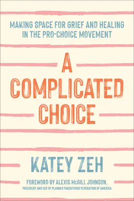 Un choix compliqué : Faire place au deuil et à la guérison dans le mouvement pro-choix - A Complicated Choice: Making Space for Grief and Healing in the Pro-Choice Movement