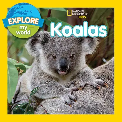 Explorer mon monde : les koalas - Explore My World Koalas