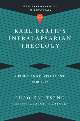 La théologie infralapsaire de Karl Barth : Origines et développement, 1920-1953 - Karl Barth's Infralapsarian Theology: Origins and Development, 1920-1953