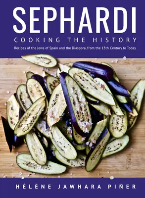 Sephardi : Cuisiner l'histoire. Recettes des Juifs d'Espagne et de la diaspora, du XIIIe siècle à nos jours - Sephardi: Cooking the History. Recipes of the Jews of Spain and the Diaspora, from the 13th Century to Today