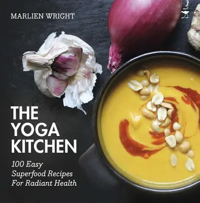 Yoga Kitchen - 100 recettes faciles à base de super-aliments pour une santé radieuse - yoga kitchen - 100 easy superfood recipes for radiant health