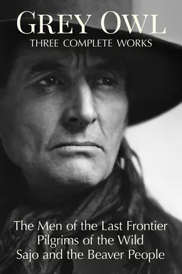 Grey Owl : Trois œuvres complètes - Grey Owl: Three Complete Works