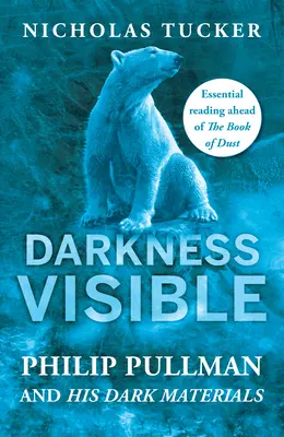 Les ténèbres visibles : Dans le monde de Philip Pullman et de His Dark Materials - Darkness Visible: Inside the World of Philip Pullman and His Dark Materials